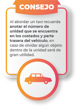 Al abordar un taxi recuerda anotar el número de unidad que se encuentra en los costados y parte trasera del vehículo, en caso de olvidar algún objeto dentro de la unidad será de gran utilidad.